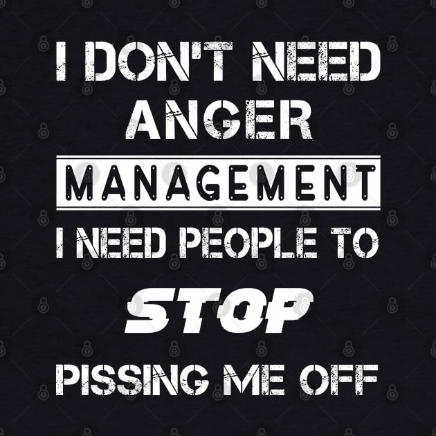 I Don't Need Anger Managerment I Need People To Stop Pissing Me Off by Karin Wright